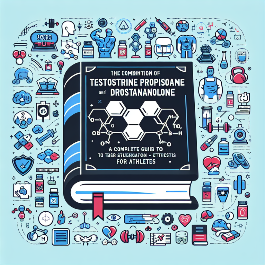 Testosteron Propionat kombiniert mit Drostanolon: Ein vollständiger Athleten-Guide